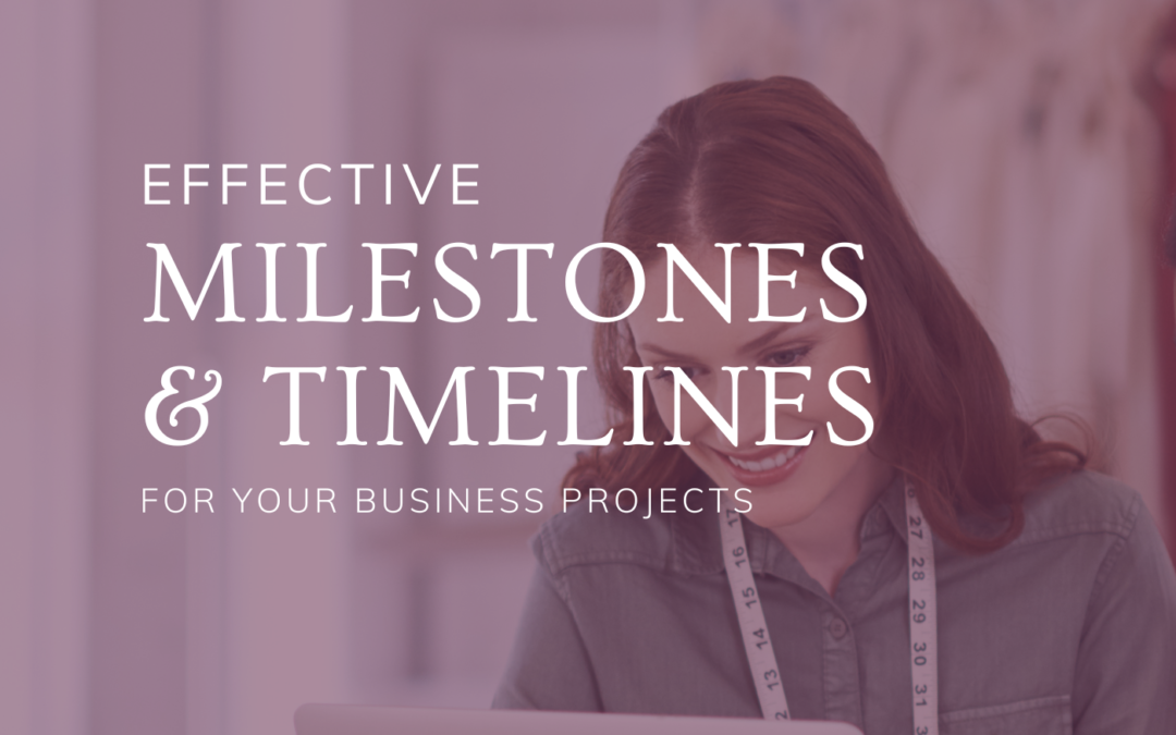 Effective Milestones & Timelines for Your Business Projects